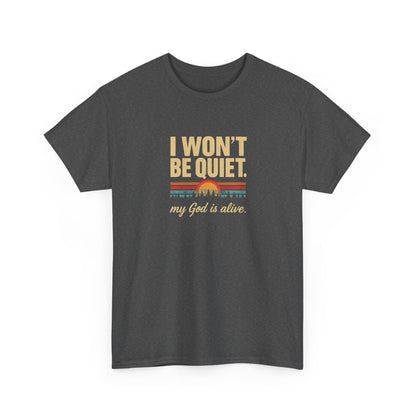 I wont be quiet, my God is alive Christian & Inspirational T-shirt