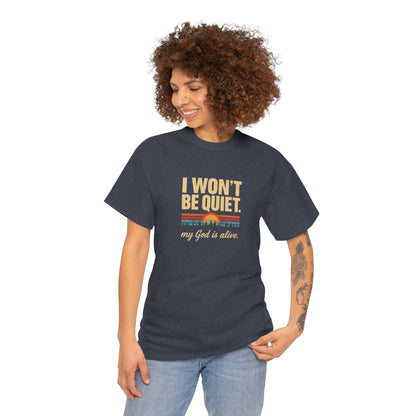 I wont be quiet, my God is alive Christian & Inspirational T-shirt