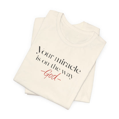 Inspirational Quote T-Shirt - Your Miracle is on the Way