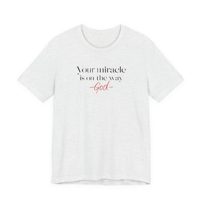 Inspirational Quote T-Shirt - Your Miracle is on the Way