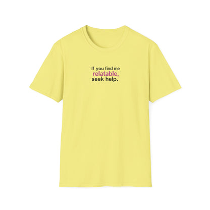 If you find me relatable, Seek Help Humor T-Shirt