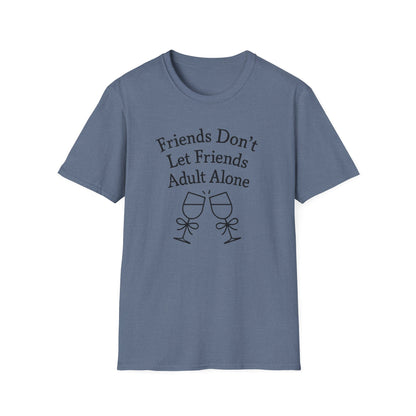 Friends Don't Let Friends Adult Alone T-Shirt
