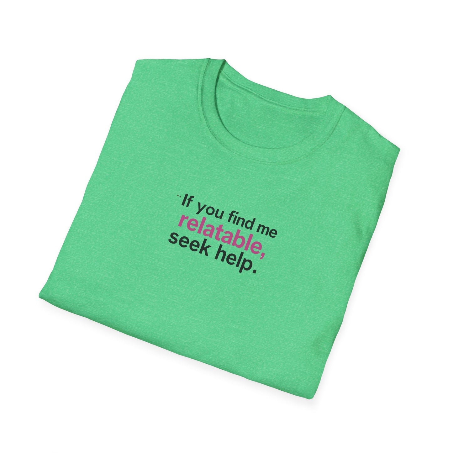 If you find me relatable, Seek Help Humor T-Shirt