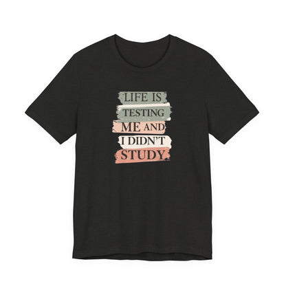 Funny Study Motivation Tee | Life is Testing Me |