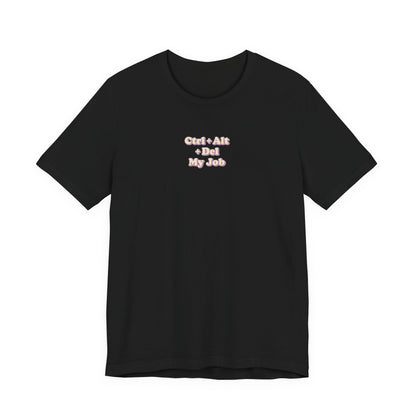 Ctrl + Alt+ Del my Job Funny & Sarcastic Office Tee