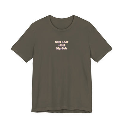 Ctrl + Alt+ Del my Job Funny & Sarcastic Office Tee