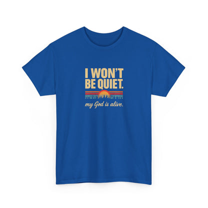 I wont be quiet, my God is alive Christian & Inspirational T-shirt