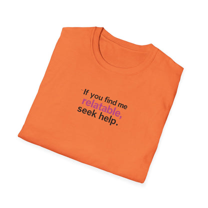 If you find me relatable, Seek Help Humor T-Shirt