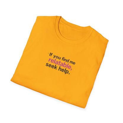 If you find me relatable, Seek Help Humor T-Shirt