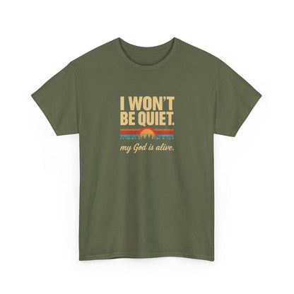 I wont be quiet, my God is alive Christian & Inspirational T-shirt