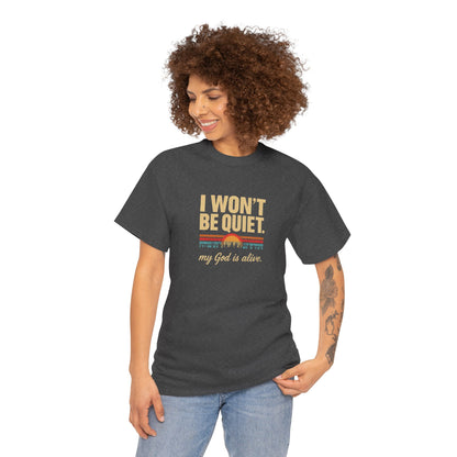I wont be quiet, my God is alive Christian & Inspirational T-shirt