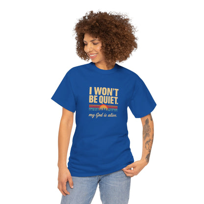 I wont be quiet, my God is alive Christian & Inspirational T-shirt