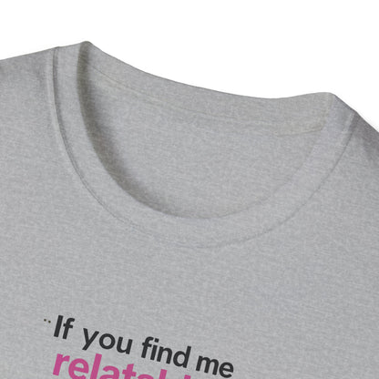 If you find me relatable, Seek Help Humor T-Shirt