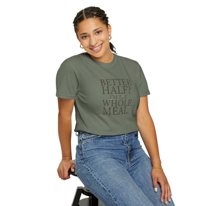 Funny Quote T-Shirt - Better Half I'm the Whole Meal - Gift for Couples
