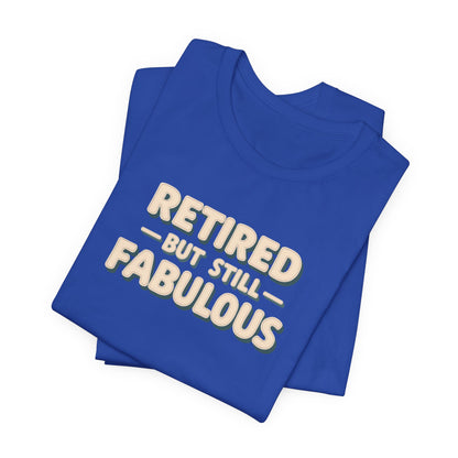 Retired but Still Fabulous Tee, Perfect Retirement Gift