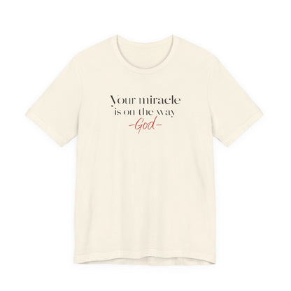 Inspirational Quote T-Shirt - Your Miracle is on the Way