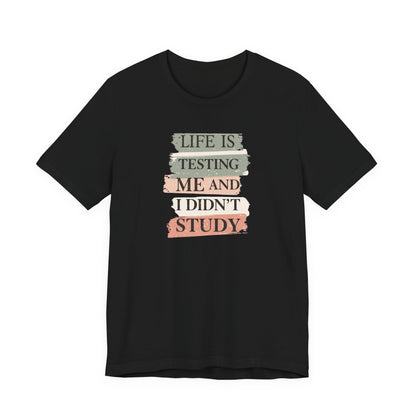 Funny Study Motivation Tee | Life is Testing Me |