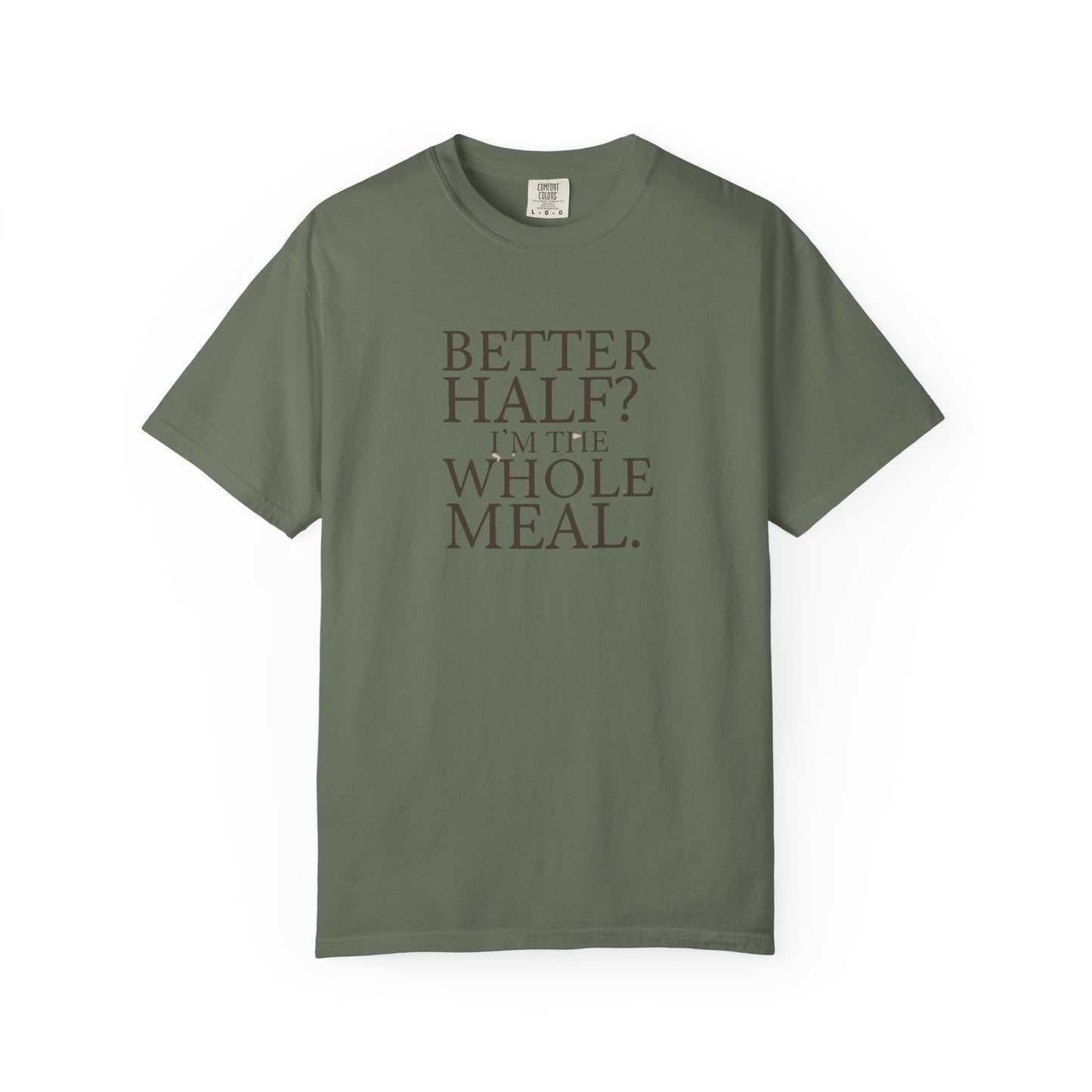 Funny Quote T-Shirt - Better Half I'm the Whole Meal - Gift for Couples
