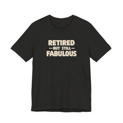 Retired but Still Fabulous Tee, Perfect Retirement Gift