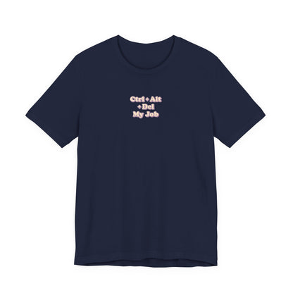 Ctrl + Alt+ Del my Job Funny & Sarcastic Office Tee
