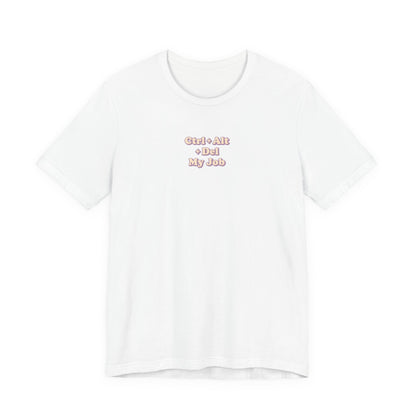 Ctrl + Alt+ Del my Job Funny & Sarcastic Office Tee