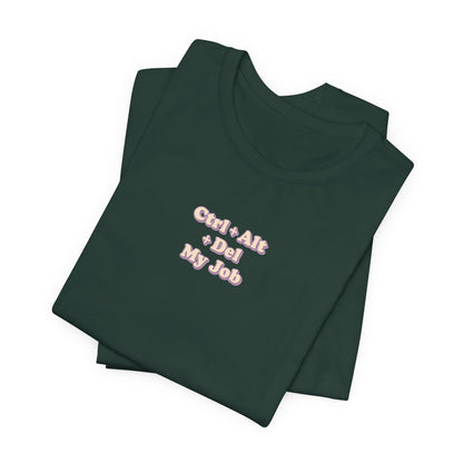 Ctrl + Alt+ Del my Job Funny & Sarcastic Office Tee