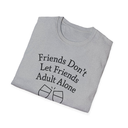 Friends Don't Let Friends Adult Alone T-Shirt
