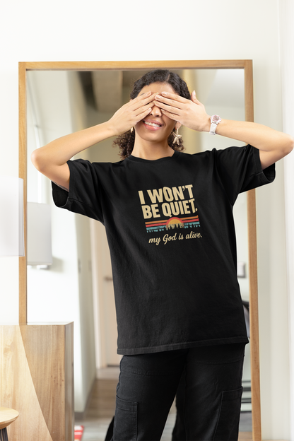 I wont be quiet, my God is alive Christian & Inspirational T-shirt