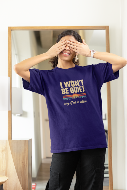 I wont be quiet, my God is alive Christian & Inspirational T-shirt