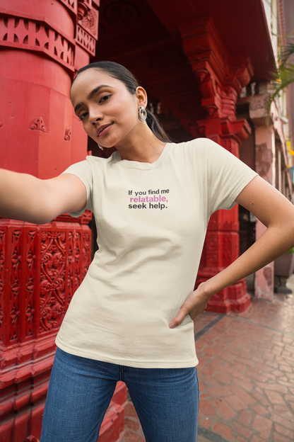 If you find me relatable, Seek Help Humor T-Shirt