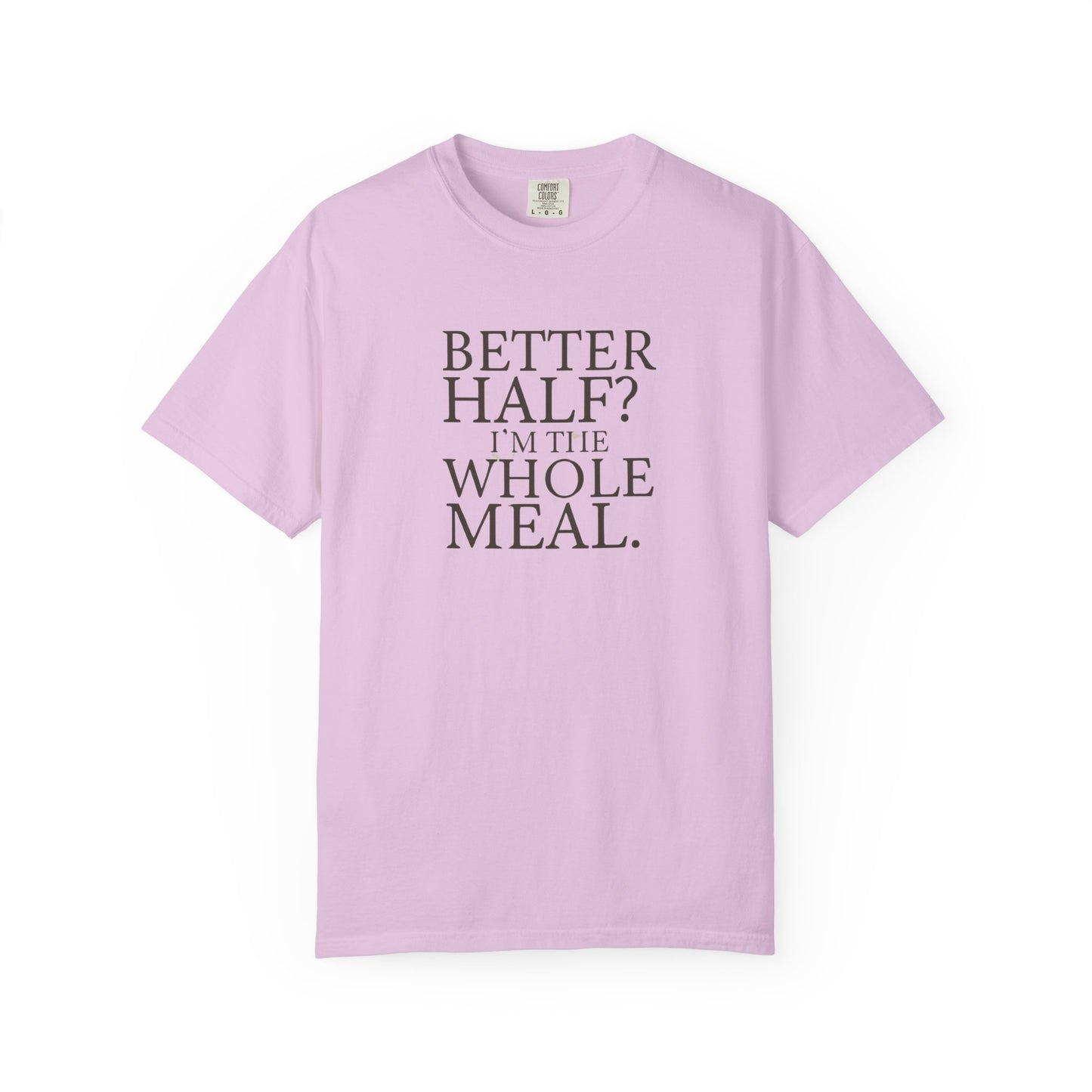 Funny Quote T-Shirt - Better Half I'm the Whole Meal - Gift for Couples