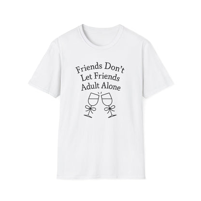 Friends Don't Let Friends Adult Alone T-Shirt