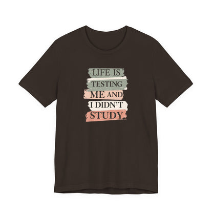 Funny Study Motivation Tee | Life is Testing Me |