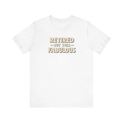 Retired but Still Fabulous Tee, Perfect Retirement Gift