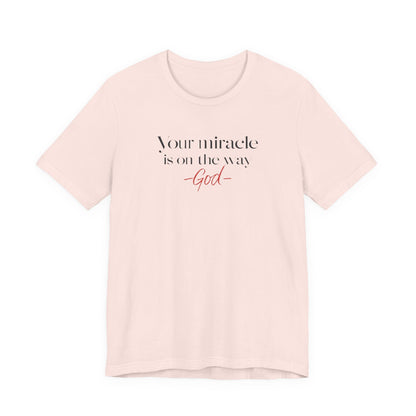Inspirational Quote T-Shirt - Your Miracle is on the Way