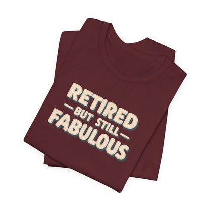 Retired but Still Fabulous Tee, Perfect Retirement Gift