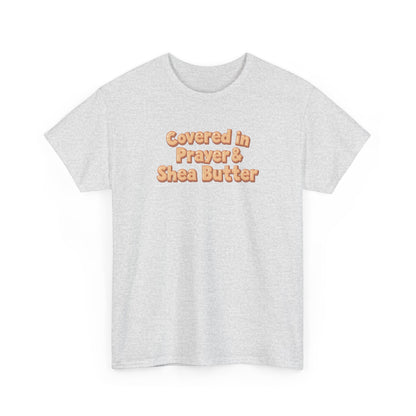 Covered in Prayer & Shea Butter Tee