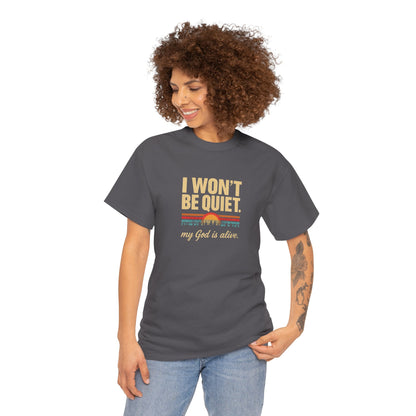 I wont be quiet, my God is alive Christian & Inspirational T-shirt