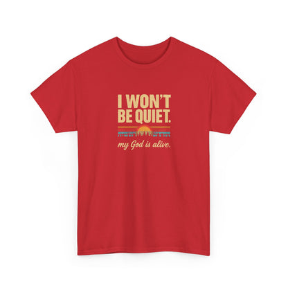 I wont be quiet, my God is alive Christian & Inspirational T-shirt