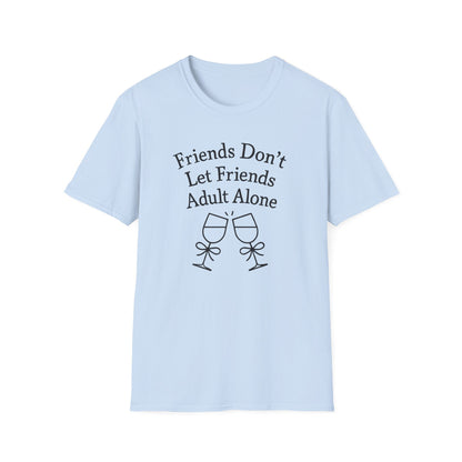 Friends Don't Let Friends Adult Alone T-Shirt