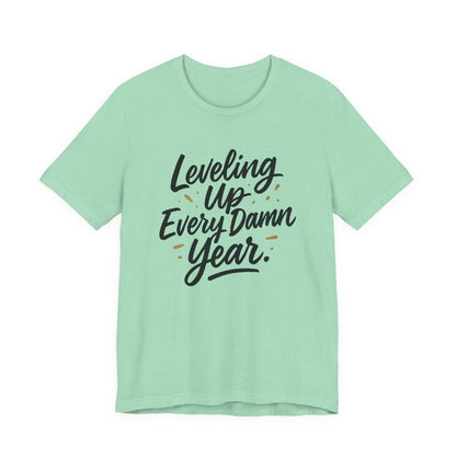 Leveling Up Every Damn Year Tee