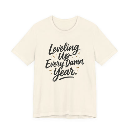 Leveling Up Every Damn Year Tee