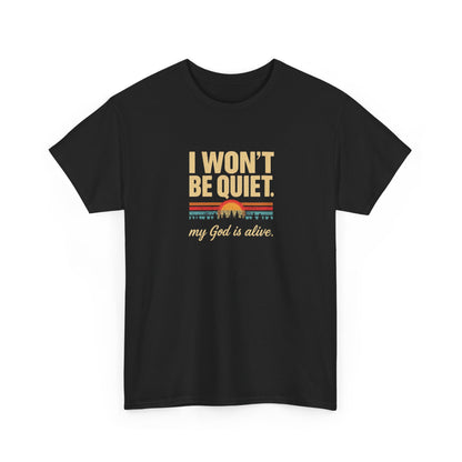 I wont be quiet, my God is alive Christian & Inspirational T-shirt