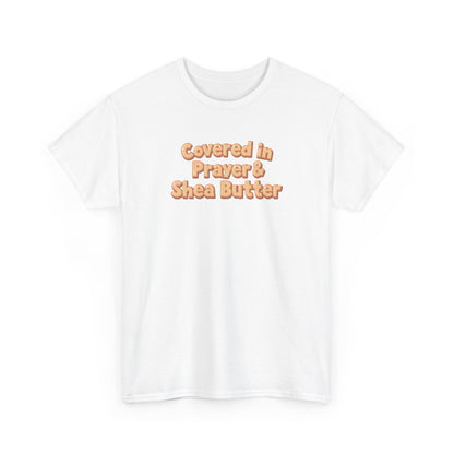 Covered in Prayer & Shea Butter Tee