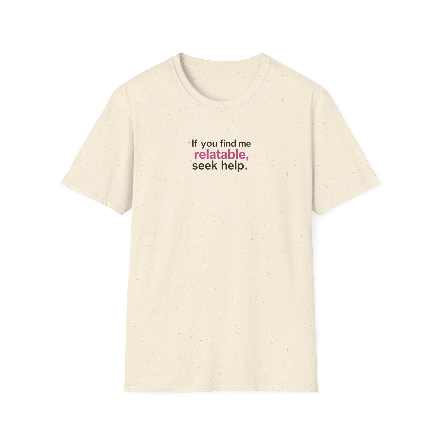 If you find me relatable, Seek Help Humor T-Shirt