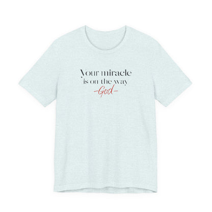 Inspirational Quote T-Shirt - Your Miracle is on the Way