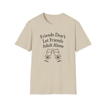 Friends Don't Let Friends Adult Alone T-Shirt