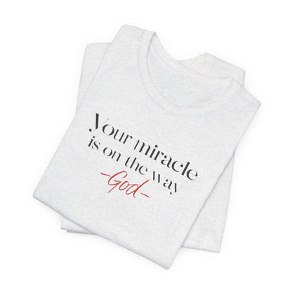 Inspirational Quote T-Shirt - Your Miracle is on the Way