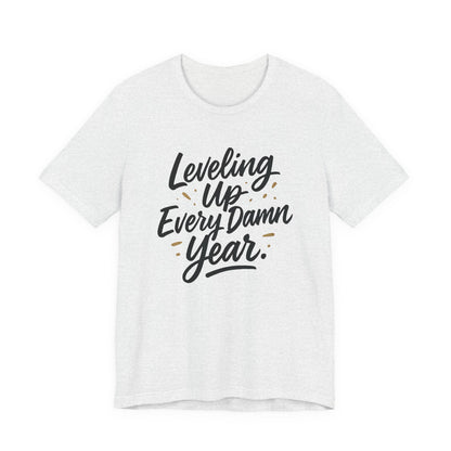 Leveling Up Every Damn Year Tee