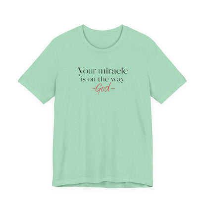 Inspirational Quote T-Shirt - Your Miracle is on the Way